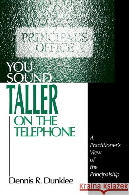 You Sound Taller on the Telephone: A Practitioner′s View of the Principalship Dunklee, Dennis R. 9780803968493