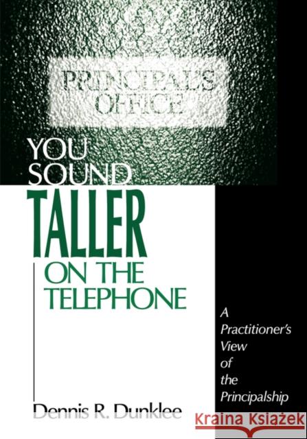 You Sound Taller on the Telephone: A Practitioner′s View of the Principalship Dunklee, Dennis R. 9780803968509 Corwin Press