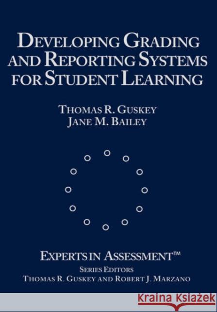 Developing Grading and Reporting Systems for Student Learning Thomas R. Guskey Jane M. Bailey Jane M. Bailey 9780803968530 Corwin Press