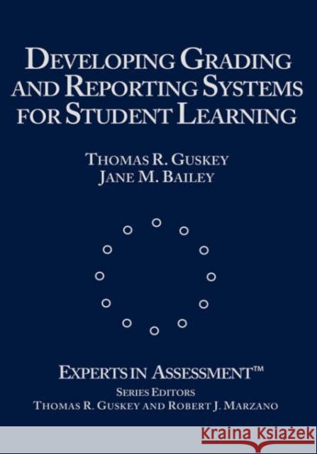 Developing Grading and Reporting Systems for Student Learning Thomas R. Guskey Jane M. Bailey Jane M. Bailey 9780803968530