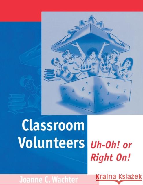 Classroom Volunteers: Uh-Oh! or Right On! Wachter Ghio, Joanne C. 9780803968813