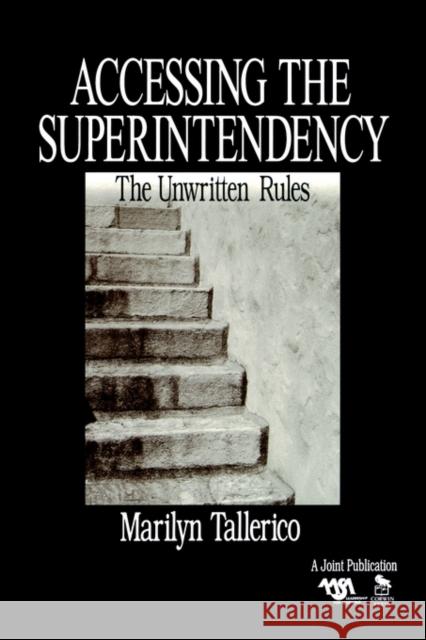 Accessing the Superintendency: The Unwritten Rules Tallerico, Marilyn 9780803968967