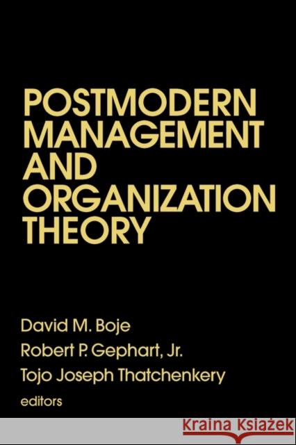 Postmodern Management and Organization Theory David M. Boje Robert P. Gephart Tojo Joseph Thatchenkery 9780803970052 Sage Publications