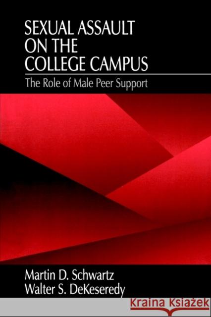 Sexual Assault on the College Campus: The Role of Male Peer Support Schwartz, Martin D. 9780803970274