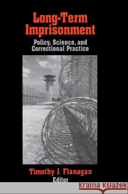 Long-Term Imprisonment: Policy, Science, and Corrrectional Practice Flanagan, Timothy J. 9780803970328 SAGE Publications Inc