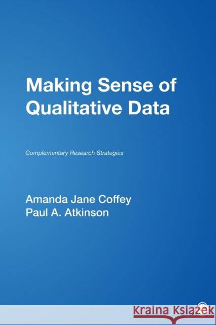 Making Sense of Qualitative Data: Complementary Research Strategies Coffey, Amanda Jane 9780803970533