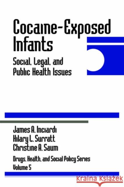 Cocaine-Exposed Infants : Social, Legal, and Public Health Issues James A. Inciardi Christine A. Saum Hilary L. Surratt 9780803970878 Sage Publications