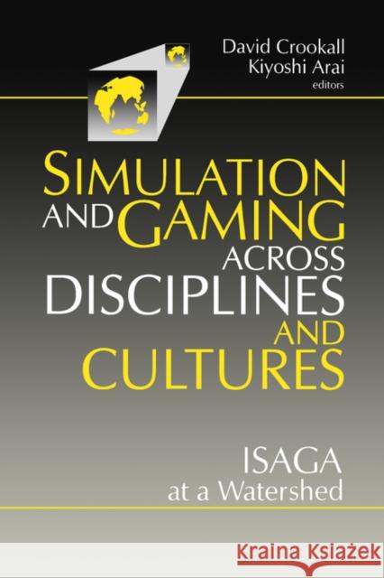 Simulations and Gaming Across Disciplines and Cultures: Isaga at a Watershed Crookall, David 9780803971035 Sage Publications