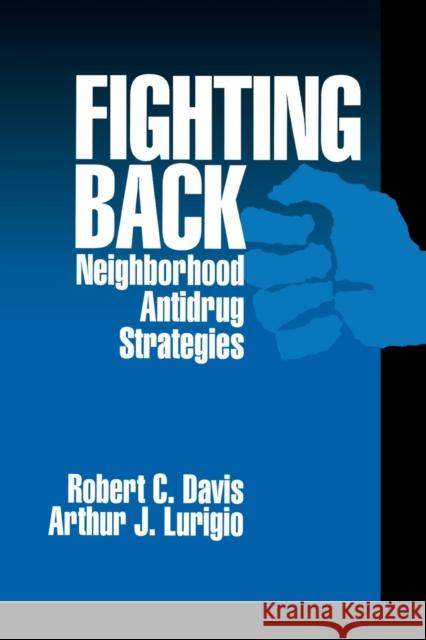 Fighting Back: Neighborhood Antidrug Strategies Davis, Randy J. 9780803971134 SAGE PUBLICATIONS INC
