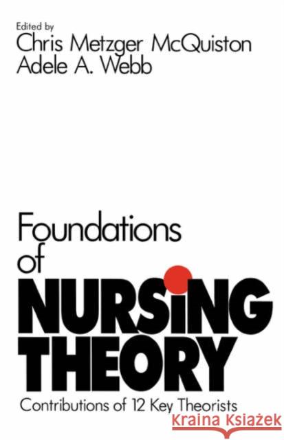 Foundations of Nursing Theory: Contributions of 12 Key Theorists McQuiston, Chris Metzger 9780803971370 Sage Publications