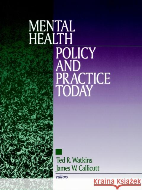 Mental Health Policy and Practice Today Ted R. Watkins James W. Callicutt Watkins 9780803971394 Sage Publications