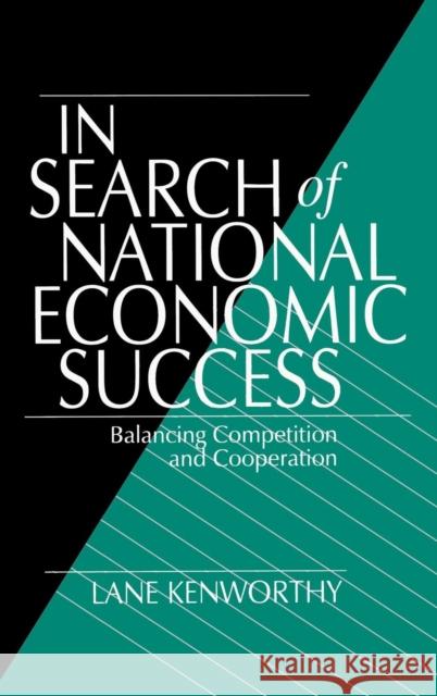 In Search of National Economic Success: Balancing Competition and Cooperation Kenworthy, Lane 9780803971608