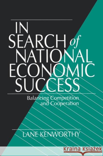 In Search of National Economic Success: Balancing Competition and Cooperation Kenworthy, Lane 9780803971615