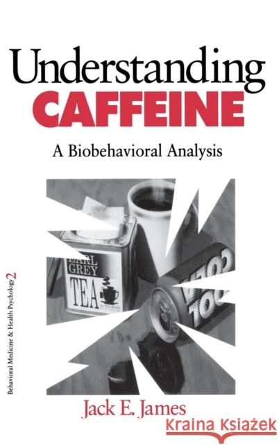 Understanding Caffeine: A Biobehavioral Analysis James, Jack E. 9780803971820 Sage Publications