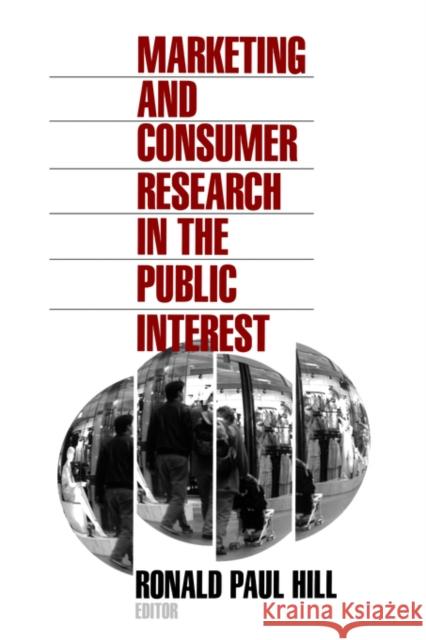 Marketing and Consumer Research in the Public Interest Ronald Paul Hill Ronald Paul Hill 9780803971912 Sage Publications