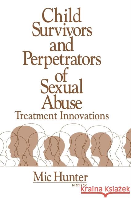 Child Survivors and Perpetrators of Sexual Abuse: Treatment Innovations Hunter, Michael G. 9780803971950 Sage Publications
