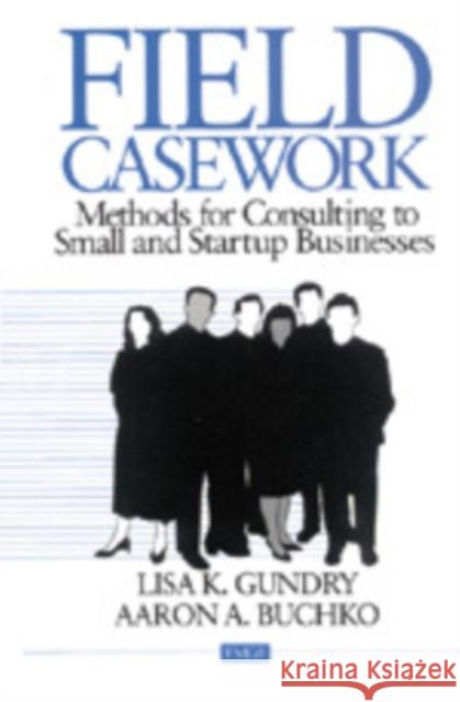 Field Casework: Methods for Consulting to Small and Startup Business Gundry, Lisa 9780803972018 Sage Publications