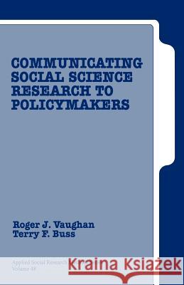 Communicating Social Science Research to Policy Makers Roger J. Vaughan Terry F. Buss Terry F. Buss 9780803972162 Sage Publications
