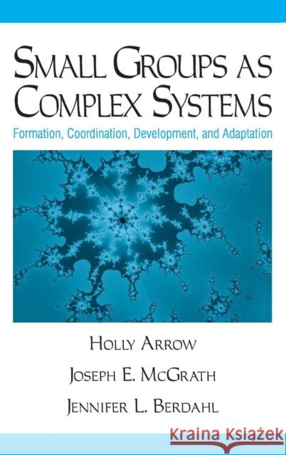 Small Groups as Complex Systems: Formation, Coordination, Development, and Adaptation Arrow, Holly 9780803972292 Sage Publications