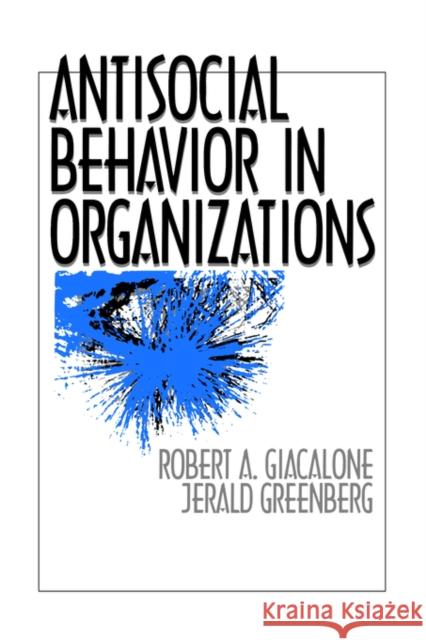 Antisocial Behavior in Organizations Giacalone                                Robert A. Giacalone Jerald Greenberg 9780803972360 Sage Publications