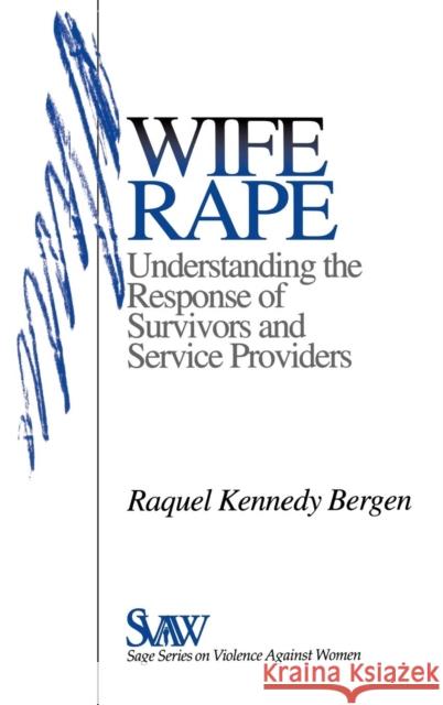 Wife Rape: Understanding the Response of Survivors and Service Providers Bergen, Raquel Kennedy 9780803972407 Sage Publications