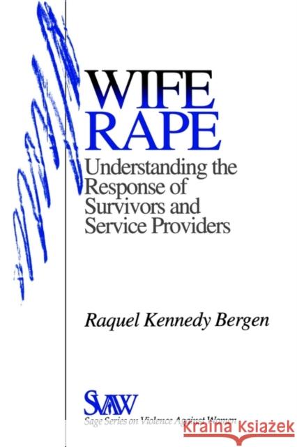 Wife Rape: Understanding the Response of Survivors and Service Providers Bergen, Raquel Kennedy 9780803972414 Sage Publications