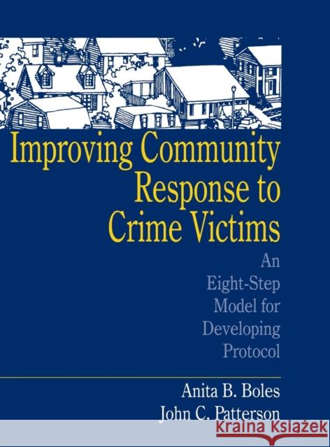 Improving Community Response to Crime Victims: An Eight-Step Model for Developing Protocol Boles, Anita B. 9780803972445 Sage Publications