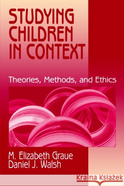 Studying Children in Context: Theories, Methods, and Ethics Graue, M. Elizabeth 9780803972575 Sage Publications
