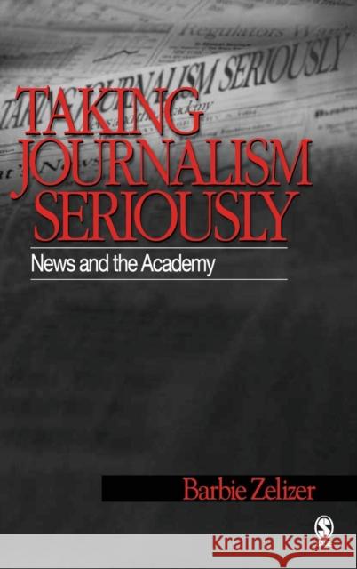 Taking Journalism Seriously: News and the Academy Zelizer, Barbie 9780803973138