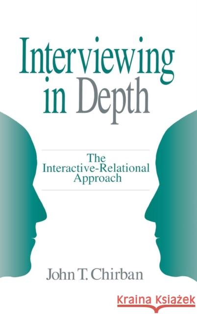 Interviewing in Depth: The Interactive-Relational Approach Chirban, John T. 9780803973176