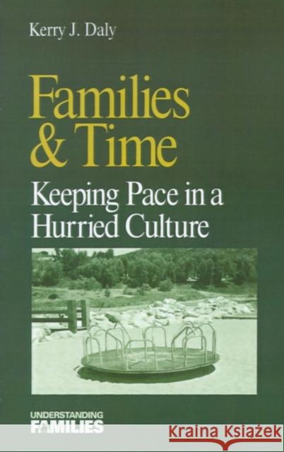 Families & Time: : Keeping Pace in a Hurried Culture Daly, Kerry J. 9780803973411 Sage Publications