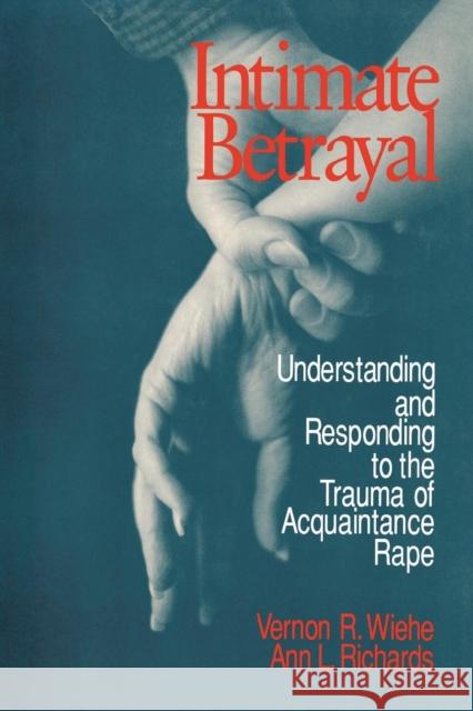 Intimate Betrayal: Understanding and Responding to the Trauma of Acquaintance Rape Wiehe, Vernon R. 9780803973619 Sage Publications