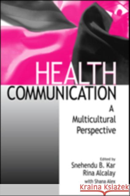 Health Communication: A Multicultural Perspective Kar, Snehendu B. 9780803973671 Sage Publications