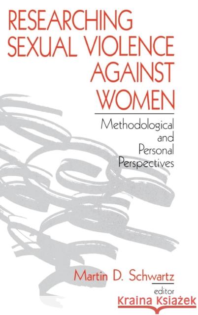 Researching Sexual Violence against Women: Methodological and Personal Perspectives Schwartz, Martin D. 9780803973695