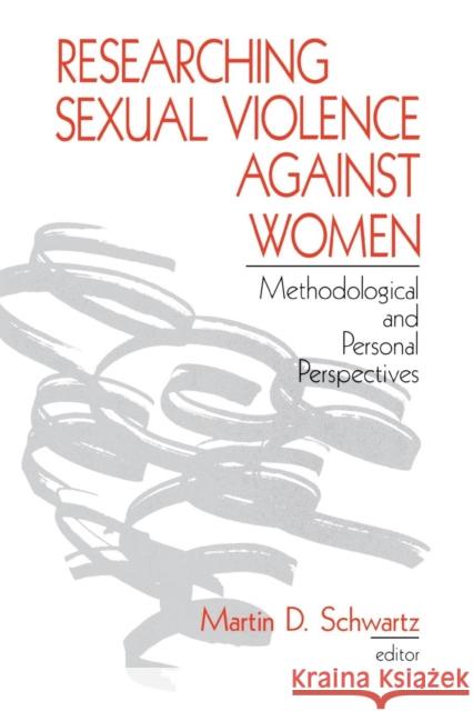 Researching Sexual Violence Against Women: Methodological and Personal Perspectives Schwartz, Martin D. 9780803973701