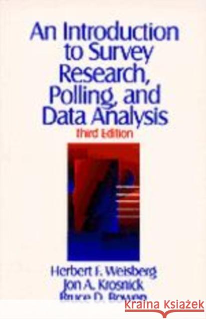 An Introduction to Survey Research, Polling, and Data Analysis Herbert F. Weisberg Jon A. Krosnick Bruce D. Bowen 9780803974012 Sage Publications