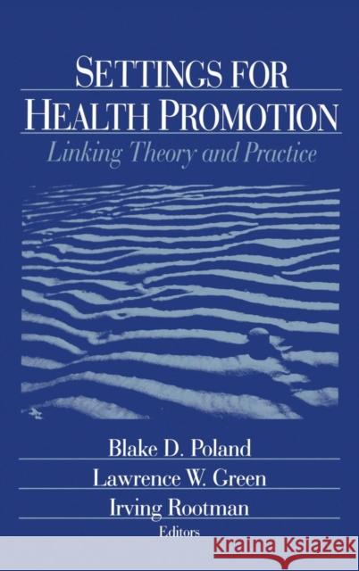 Settings for Health Promotion: Linking Theory and Practice Poland, Blake D. 9780803974180 Sage Publications