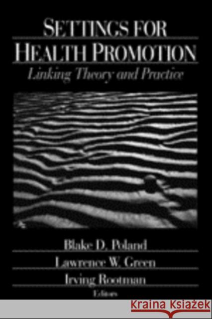 Settings for Health Promotion: Linking Theory and Practice Poland, Blake D. 9780803974197 Sage Publications