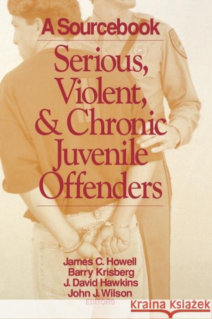 Serious, Violent, and Chronic Juvenile Offenders: A Sourcebook Howell, James C. 9780803974326 Sage Publications