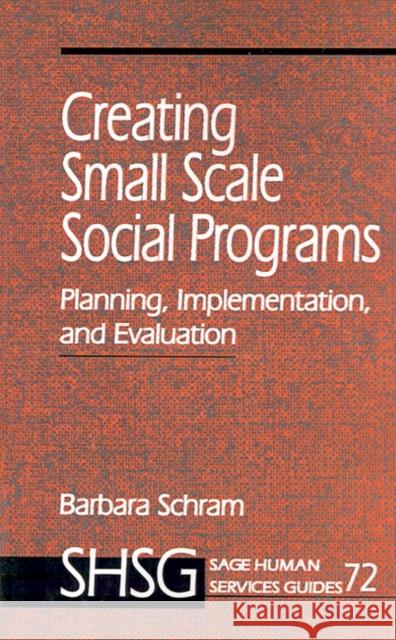 Creating Small Scale Social Programs Schram, Barbara A. 9780803974357 Sage Publications