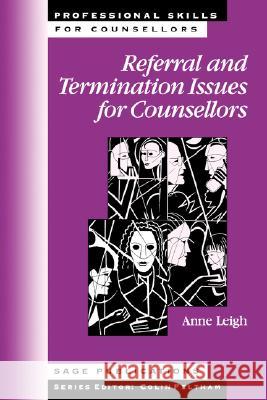 Referral and Termination Issues for Counsellors Dorothy Anne Leigh 9780803974753 SAGE PUBLICATIONS LTD