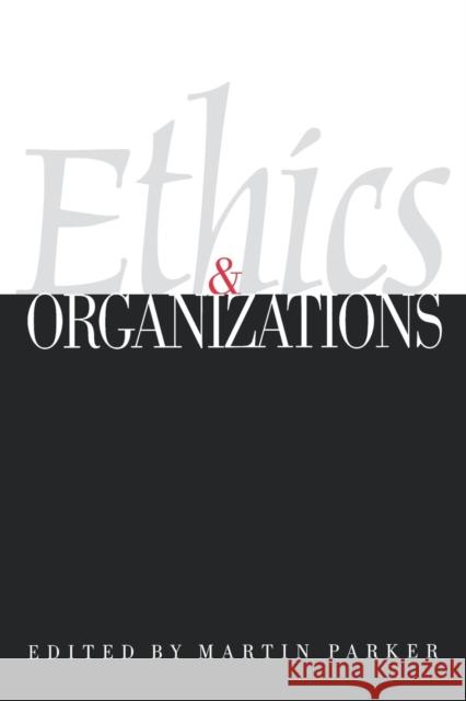 Ethics & Organizations Martin Parker Martin Parker 9780803974975 Sage Publications