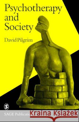 Psychotherapy and Society David Pilgrim 9780803975057 SAGE PUBLICATIONS LTD