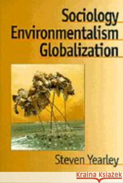Sociology, Environmentalism, Globalization: Reinventing the Globe Yearley, Steven 9780803975163