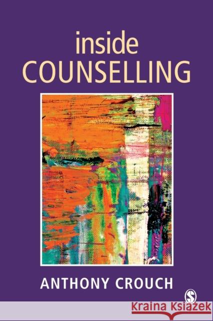 Inside Counselling: Becoming and Being a Professional Counsellor Crouch, Anthony 9780803975293 0