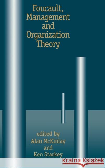 Foucault, Management and Organization Theory: From Panopticon to Technologies of Self McKinlay, Alan 9780803975460