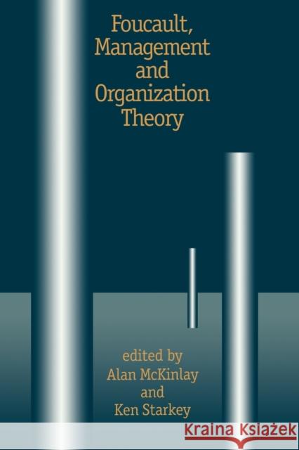 Foucault, Management and Organization Theory: From Panopticon to Technologies of Self McKinlay, Alan 9780803975477 Sage Publications