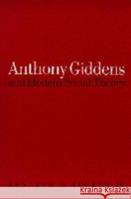 Anthony Giddens and Modern Social Theory Kenneth Tucker 9780803975507 SAGE PUBLICATIONS LTD