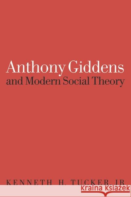 Anthony Giddens and Modern Social Theory Kenneth H. Tucker Kenneth Tucker 9780803975514 Sage Publications