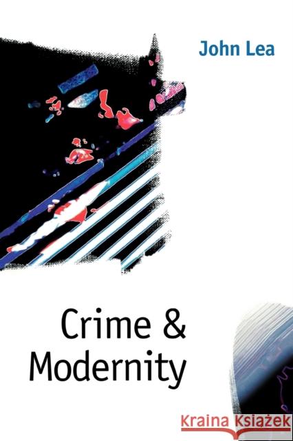 Crime and Modernity: Continuities in Left Realist Criminology Lea, John 9780803975576 Sage Publications